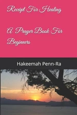 Receipt For Healing a prayer book for beginners by Hakeemah Penn-Ra Paperback Bo