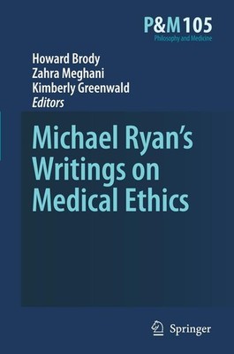 Michael Ryan's Writings on Medical Ethics Howard A. Brody