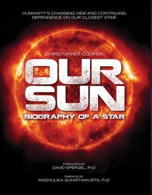 Our Sun: Biography of a Star by Cooper, Christopher