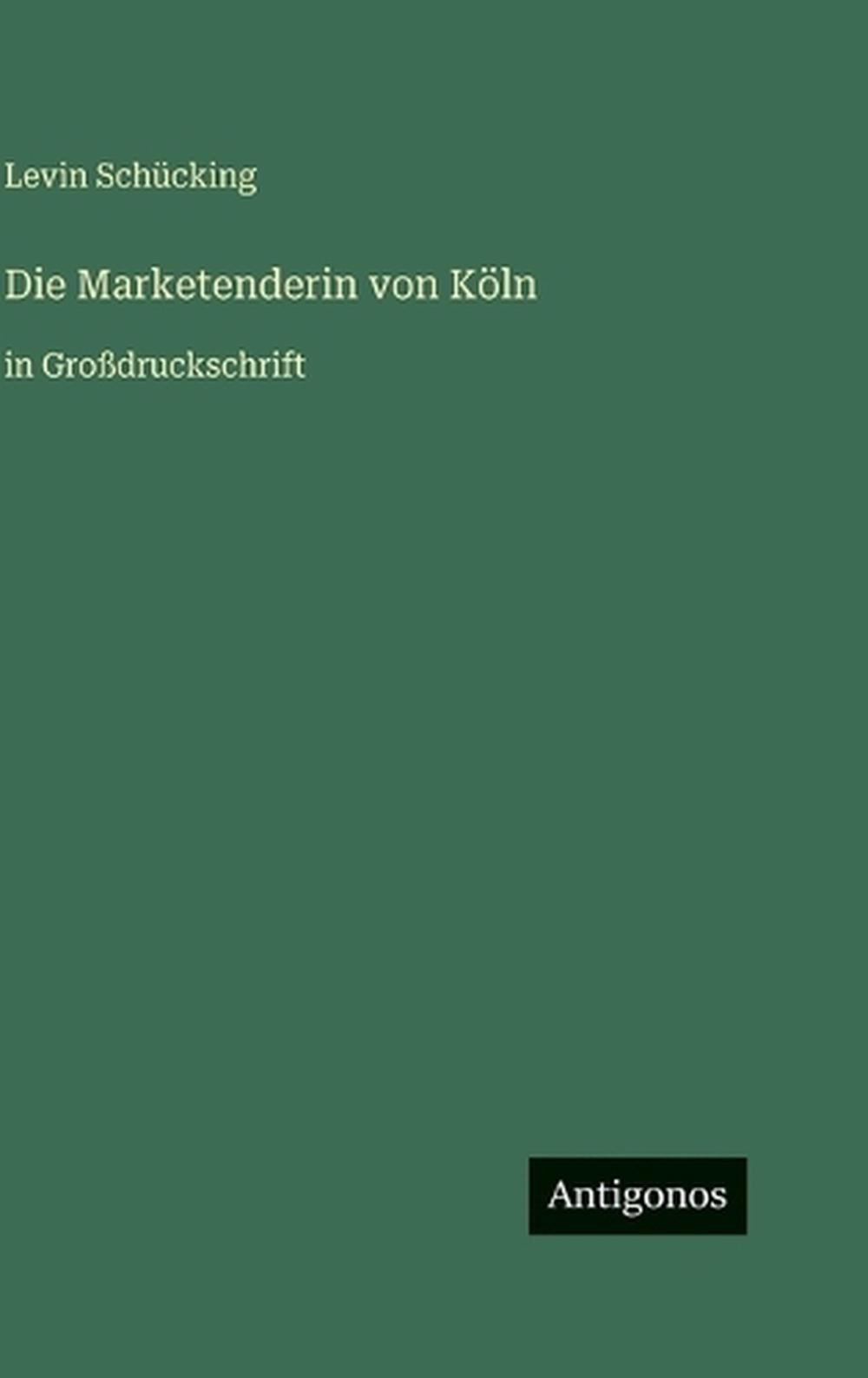 Die Marketenderin von Kln: in Grossdruckschrift by Levin Sch?cking (German) Hard