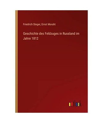 Geschichte des Feldzuges in Russland im Jahre 1812, Steger, Friedrich