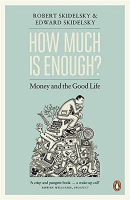How Much is Enough?: Money and the Good Life by Skidelsky, Skidelsky New=-