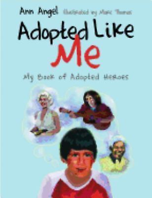 Adopted Like Me: My Book of Adopted Heroes by Angel, Ann