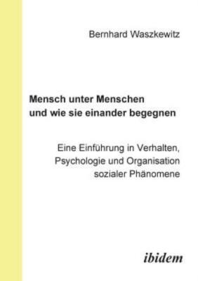 Mensch Unter Menschen Und Wie Sie Einander Begegnen  Eine Einf?Hrung In Ver...
