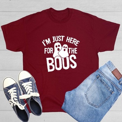 I'm Just Here For The Boos Sarcastic Humor Graphic Novelty Funny T Shirt