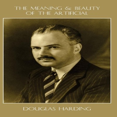 The Meaning and Beauty of the Artificial Harding Douglas E Hardco