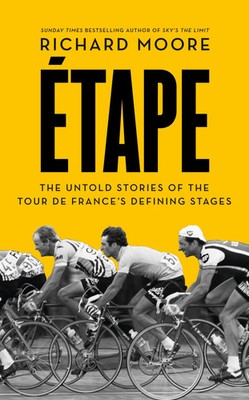 Etape | The Untold Stories of the Tour De France's Defining Stages | Moore