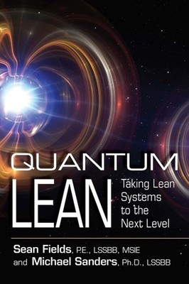 Quantum Lean: Taking Lean Systems to the Next Level by Sean Fields (English) Pap