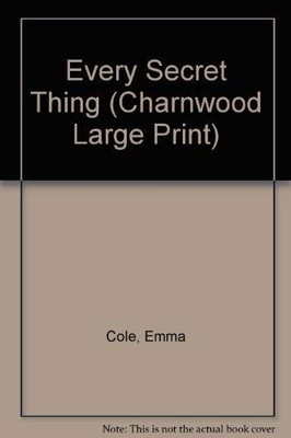 Every Secret Thing (Charnwood Large Print), Cole, Emma