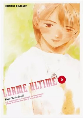 Larme ultime, tome 6 : Le Dernier Chant d'amour sur cette petite planète, S