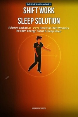 Shift Work Sleep Solution: Scienced-Backed 21-Day Reset for Shift workers Reclai
