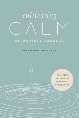 Cultivating Calm: An Anxiety Journal - Matz, Brandi