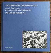 Uncrating Japanese House George Nakashima Junzo Yoshimura Antonin Noémi Raymond