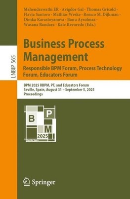 Business Process Management: Responsible BPM Forum, Process Technology Forum, Ed