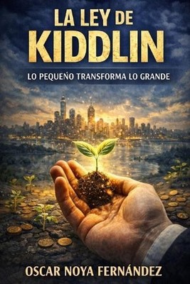 La Ley de Kiddlin: Lo Peque?o Transforma Lo Grande by Oscar Noya Fernandez (Span