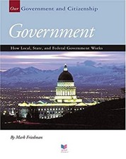 Government : How Local, State, and Federal Government Works Mark