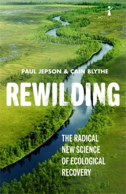 Rewilding: The Radical New Science of Ecological  by Cain Blythe PAPERBACK
