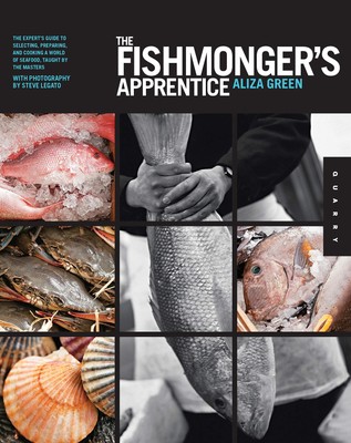 The Fishmonger's Apprentice: The Expert's Guide to Selecting, Preparing, and...