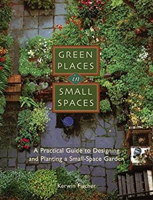 Green Places in Small Spaces : A Practical Guide to Designing and