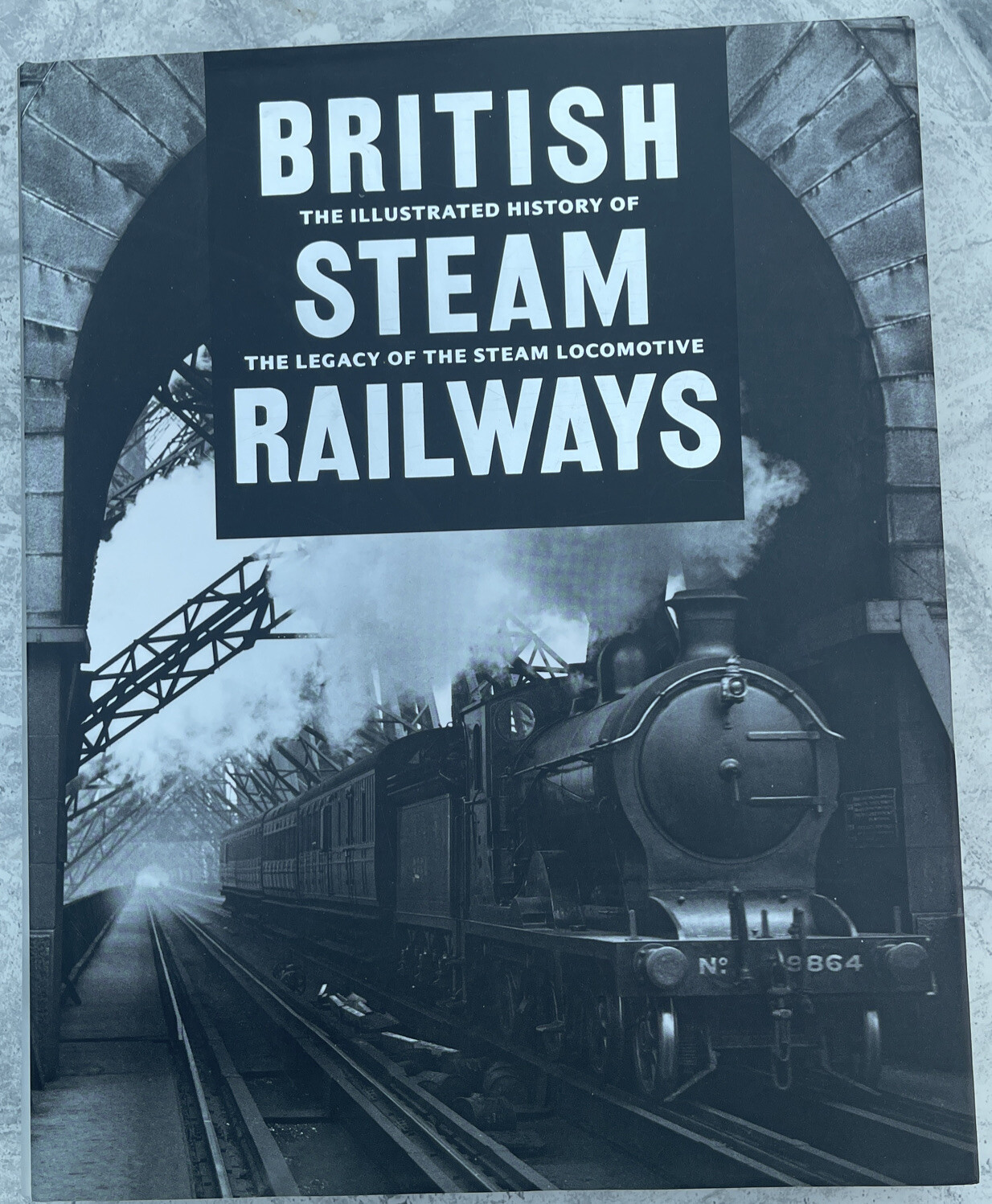 ROSS, DAVID  British steam railways : the illustrated history of the legacy of t