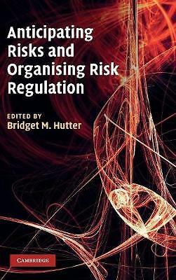 Anticipating Risks and Organising Risk Regulation Hutter Hardback 9780521193092