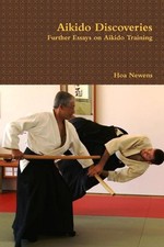Aikido Discoveries - Further Essays on Aikido Training by Hoa Newens (English) P
