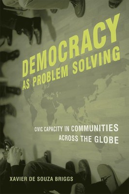 Democracy as Problem Solving: Civic Capacity in Communities Across the Globe...