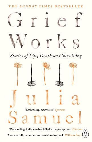 Grief Works: Stories of Life, Death &, Julia Samuel, New, Paperb