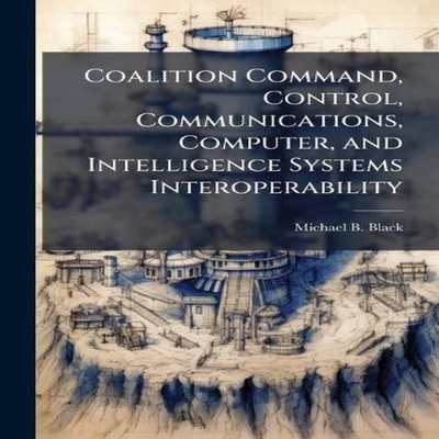 Coalition Command Control Communications Computer and Intelligenc
