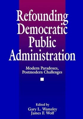 Refounding Democratic Public Administration by James F. Wolf - 9780803959774