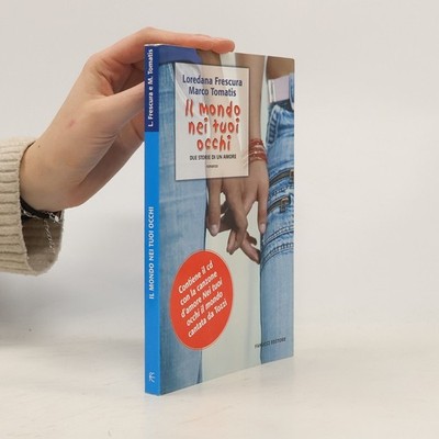 Il mondo nei tuoi occhi: Due storie di un amore; romanzo  |  Loredana Frescura