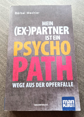 Mein (Ex-)Partner ist ein Psychopath - Wege aus der Opferfalle v. Bärbel Mechler
