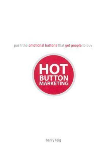 Hot Button Marketing: Push the Emotional Buttons That Get People to Buy by Feig,
