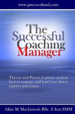 The Successful Coaching Manager: Theory and Practical Advice on 