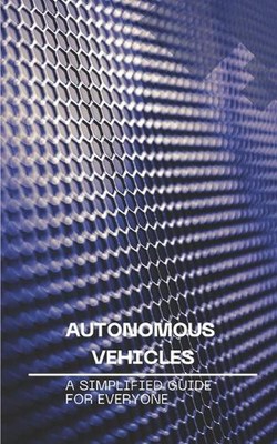 Autonomous Vehicles: A Simplified Guide for Everyone by Nova Martian Paperback B