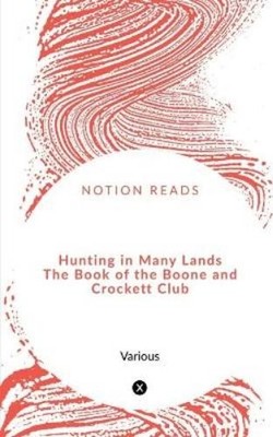 Various Hunting in Many Lands The Book of the Boone and Crockett C (Taschenbuch)