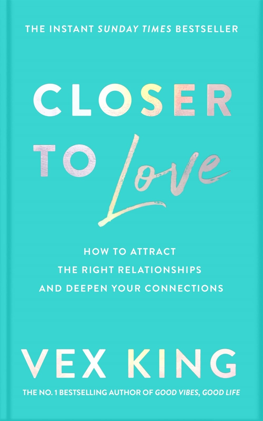 Closer to Love How to Attract the Right Relationships by Vex King 9781529087840