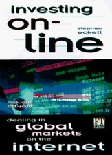Investing on Line: Dealing in Global Markets on the Internet (Financial Times ,