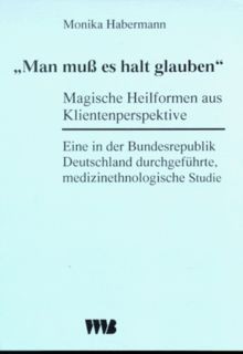 Man muss es halt glauben - Magische Heilformen aus Kli... | Buch | Zustand gut