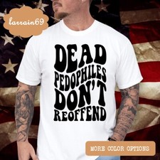 Dead Pedophiles Don't Reoffend Save The Children T-shirt