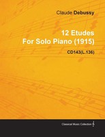 12 Etudes By Claude Debussy For Solo Piano (1915) CD143(L.136) Claude Debussy