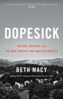 Dopesick: Dealers, Doctors, and the Drug Company that Addicted America - GOOD