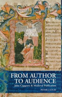 From Author to Audience: John Capgrave and Medieval Publication by peter Lucas (