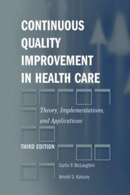 Continuous Quality Improvement in Health Care : Theory, Implementations, and...