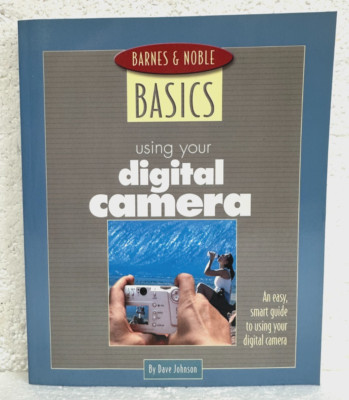 Using Your Digital Camera by Dave Johnson 2003 New Edition