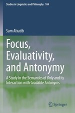 Focus, Evaluativity, and Antonymy: A Study in the Semantics of Only and its