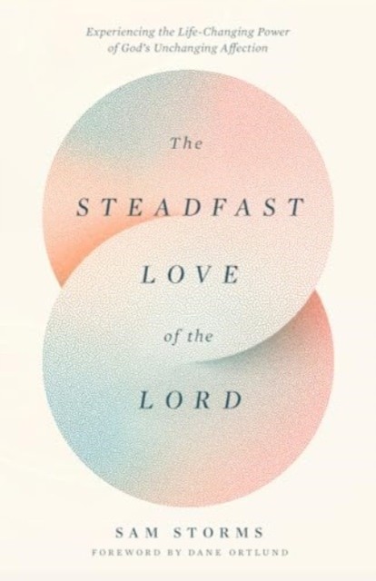 The Steadfast Love of the Lord by Sam Storms (Paperback Book)