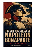 William Milligan Sloane | The Life And Legacy Of Napoleon Bonaparte: All 4...