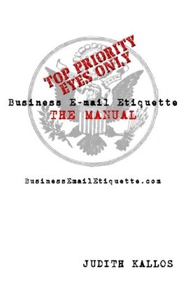 BUSINESS E-MAIL ETIQUETTE | THE MANUAL By Judith Kallos