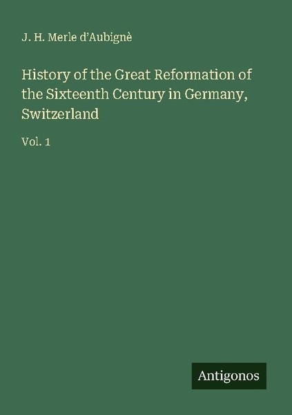 History Of The Great Reformation Of The Sixteenth Century In Germany, Switzerlan-image